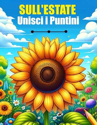 Unisci i Puntini Sull'Estate: Bellissimi Fiori, Paesaggi, Animali - Puzzle Unisci i Puntini per Adulti, Anziani e Bambini Unisci i Puntini Sull'Estate: Bellissimi Fiori, Paesaggi, Animali - Puzzle Unisci i Puntini per Adulti, Anziani e Bambini von Independently published
