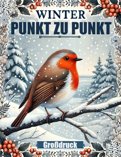 Winter Punkt Zu Punkt: Großdruck Punkt-zu-Punkt für Erwachsene und Senioren | Weihnachten, Tiere, Landschaften, Blumen Winter Punkt Zu Punkt: Großdruck Punkt-zu-Punkt für Erwachsene und Senioren | Weihnachten, Tiere, Landschaften, Blumen