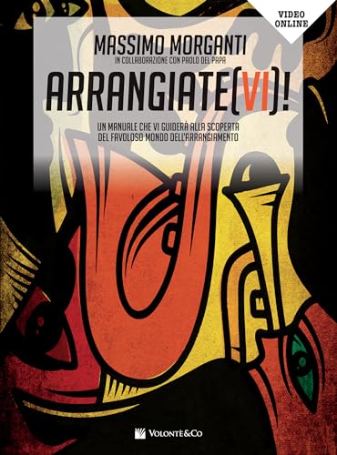 Arrangiate(vi)! Un manuale che vi guiderà alla scoperta del favoloso mondo dell'arrangiamento. Con video in streaming (Didattica musicale)