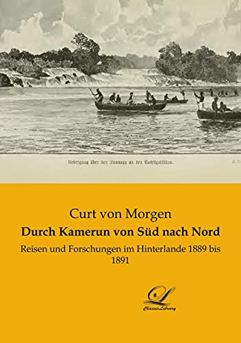 Durch Kamerun von Süd nach Nord: Reisen und Forschungen im Hinterlande 1889 bis 1891