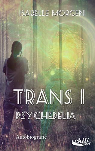 TRANS I : Psychedelia: Autobiographie: Autobiografie von Chiliverlag
