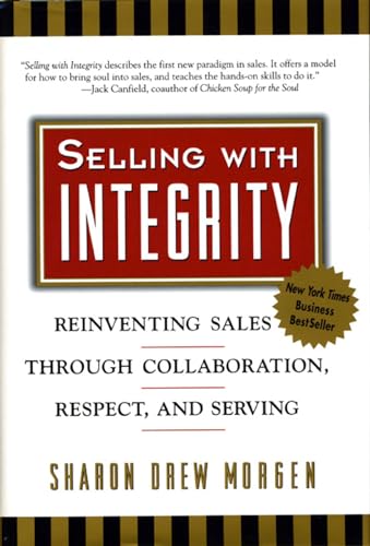 Selling with Integrity: Reinventing Sales through Collaboration, Respect, and Serving