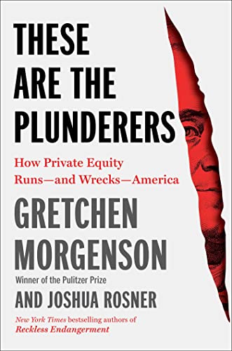 These Are the Plunderers: How Private Equity Runs―and Wrecks―America von Simon & Schuster