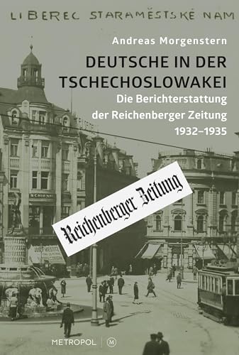 Deutsche in der Tschechoslowakei: Die Berichterstattung der Reichenberger Zeitung 1932–1935 von Metropol Verlag