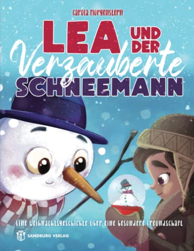 Lea und der verzauberte Schneemann: Eine Weihnachtsgeschichte über eine besondere Freundschaft Lea und der verzauberte Schneemann: Eine Weihnachtsgeschichte über eine besondere Freundschaft