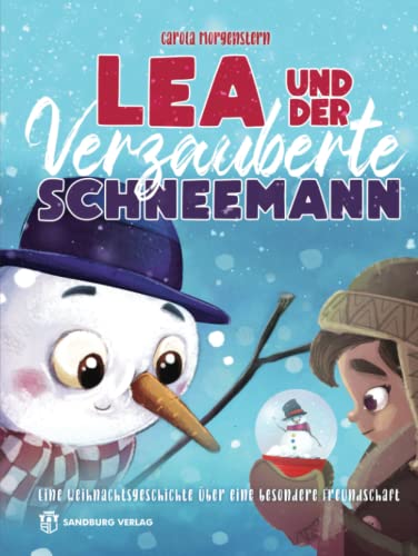 Lea und der verzauberte Schneemann: Eine Weihnachtsgeschichte über eine besondere Freundschaft Lea und der verzauberte Schneemann: Eine Weihnachtsgeschichte über eine besondere Freundschaft