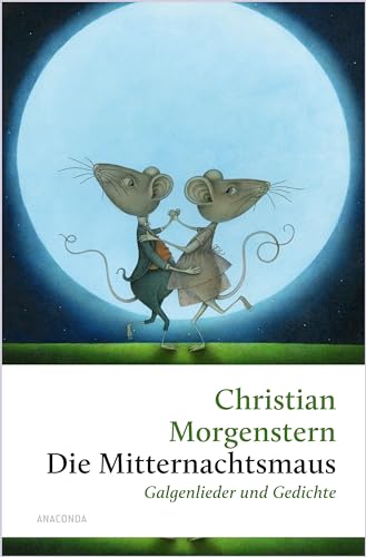 Die Mitternachtsmaus. Galgenlieder und Gedichte: »Es war einmal ein Lattenzaun, mit Zwischenraum, hindurchzuschaun...« Christian Morgenstern - (Große Klassiker zum kleinen Preis, Band 249) von Anaconda Verlag