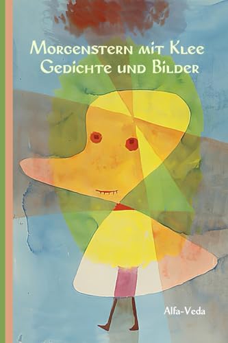Morgenstern mit Klee: Gedichte und Bilder Morgenstern mit Klee: Gedichte und Bilder von Alfa-Veda Verlag
