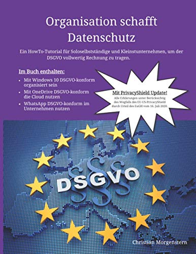 Organisation schafft Datenschutz: Ein HowTo-Tutorial für Soloselbstständige und Kleinstunternehmen, um der DSGVO vollwertig Rechnung zu tragen Organisation schafft Datenschutz: Ein HowTo-Tutorial für Soloselbstständige und Kleinstunternehmen, um der DSGVO vollwertig Rechnung zu tragen