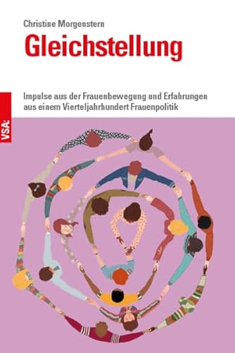 Gleichstellung: Impulse aus der Frauenbewegung und Erfahrungen aus einem Vierteljahrhundert Frauenpolitik Gleichstellung: Impulse aus der Frauenbewegung und Erfahrungen aus einem Vierteljahrhundert Frauenpolitik von Vsa Verlag