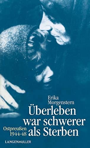 Überleben war schwerer als Sterben: Ostpreußen 1944 - 48 von Langen-Müller