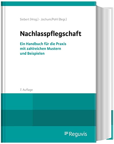 Nachlasspflegschaft: Ein Handbuch für die Praxis mit zahlreichen Mustern und Beispielen von Reguvis Fachmedien