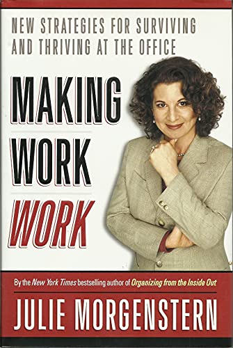 Making Work Work: New Strategies for Surviving and Thriving at the Office