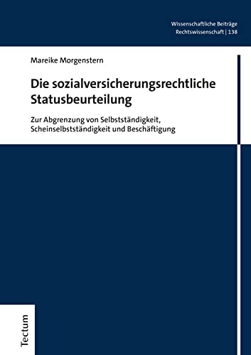 Die sozialversicherungsrechtliche Statusbeurteilung: Zur Abgrenzung von Selbstständigkeit, Scheinselbstständigkeit und Beschäftigung ... aus dem Tectum Verlag: Rechtswissenschaft) von Tectum Verlag