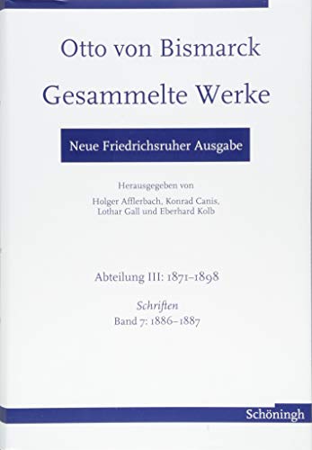 Otto von Bismarck. Gesammelte Werke - Neue Friedrichsruher Ausgabe: Abteilung III: 1871-1898. Schriften, Band 7: 1886-1887