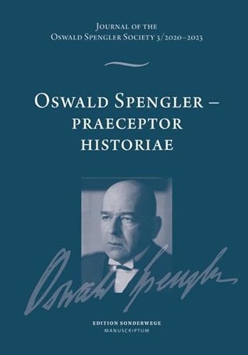 Oswald Spengler – Praeceptor Historiae: Journal of the Oswald Spengler Society 3/2020–2023 (Edition Sonderwege bei Manuscriptum)