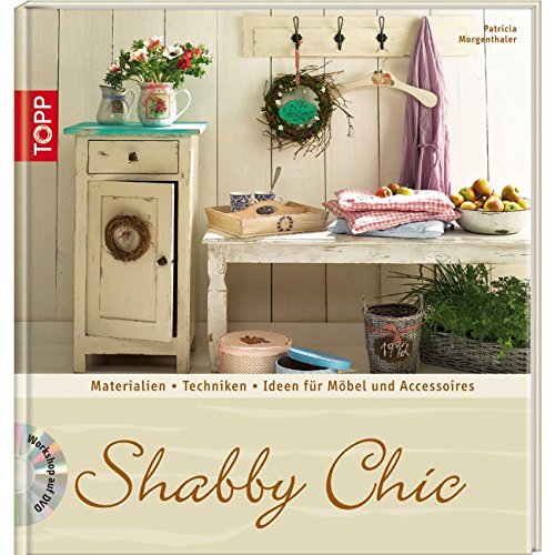 Shabby Chic: Materialien, Grundtechniken, Ideen für Möbel und Accessoires (Trendwerkbuch)