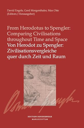 Von Herodot zu Spengler: Zivilisationsvergleiche quer durch Zeit und Raum / From Herodotus to Spengler: Comparing Civilisationsthroughout Time and Space von Manuscriptum