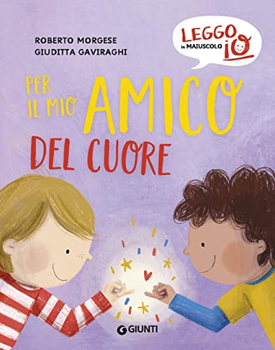 Per il mio amico del cuore. Ediz. a colori (Leggo io in maiuscolo)