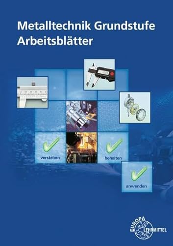 Metalltechnik Grundstufe Arbeitsblätter: Unterrichtsbegleitende, fächerübergreifende Aufgaben Metalltechnik Grundstufe Arbeitsblätter: Unterrichtsbegleitende, fächerübergreifende Aufgaben