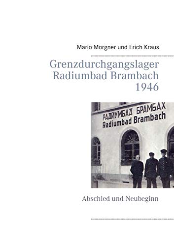 Grenzdurchgangslager Radiumbad Brambach 1946: Abschied und Neubeginn