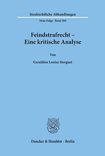 Feindstrafrecht - Eine kritische Analyse.: Dissertationsschrift (Strafrechtliche Abhandlungen. Neue Folge)