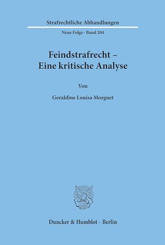 Feindstrafrecht - Eine kritische Analyse.: Dissertationsschrift (Strafrechtliche Abhandlungen. Neue Folge)