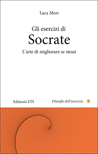 Gli esercizi di Socrate. L'arte di migliorare se stessi (Filosofie dell'esercizio) von Edizioni ETS