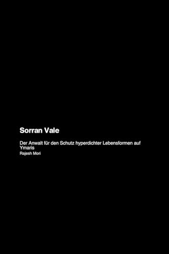 Sorran Vale: Der Anwalt für den Schutz hyperdichter Lebensformen auf Ymaris Sorran Vale: Der Anwalt für den Schutz hyperdichter Lebensformen auf Ymaris von Telephasischewerkstatt