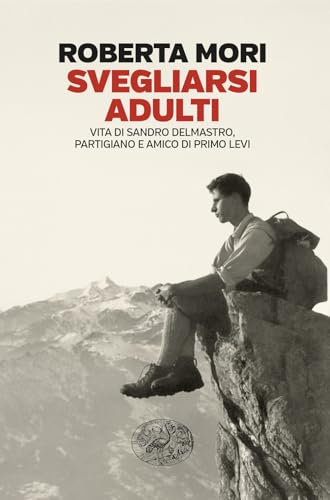 Svegliarsi adulti. Vita di Sandro Delmastro, partigiano e amico di Primo Levi (Einaudi. Passaggi) von Einaudi