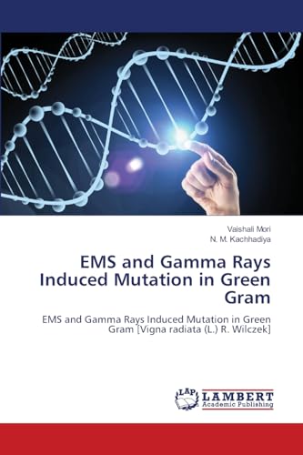 EMS and Gamma Rays Induced Mutation in Green Gram: EMS and Gamma Rays Induced Mutation in Green Gram [Vigna radiata (L.) R. Wilczek] von LAP LAMBERT Academic Publishing