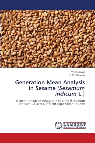 Generation Mean Analysis in Sesame (Sesamum indicum L.): Generation Mean Analysis in Sesame (Sesamum Indicum L.) Over Different Agro-Climatic Zone von LAP LAMBERT Academic Publishing
