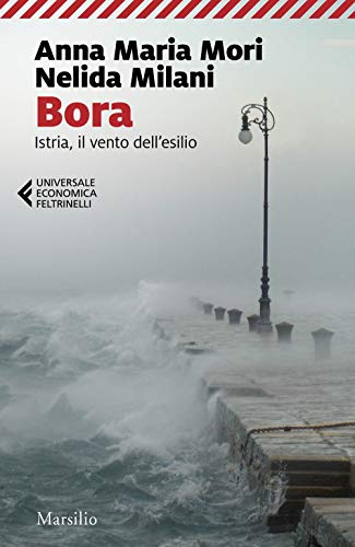 Bora. Istria, il vento dell'esilio (Universale economica Feltrinelli)