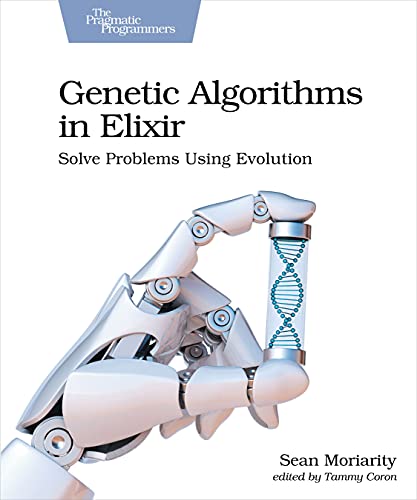 Genetic Algorithms in Elixir: Solve Problems Using Evolution von O'Reilly UK Ltd.