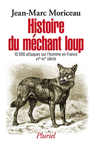 Histoire du méchant loup: 10 000 attaques sur l'homme en France (XVe-XXIe siècle)