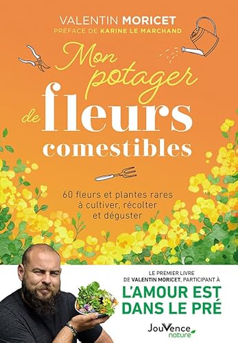 Mon potager de fleurs comestibles: 60 fleurs et plantes rares à cultiver, récolter et déguster von JOUVENCE