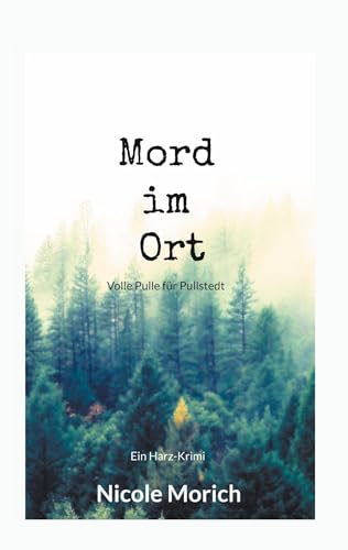 Mord im Ort: Ein Harz-Krimi (Volle Pulle für Pullstedt)