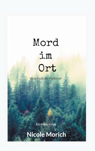 Mord im Ort: Ein Harz-Krimi (Volle Pulle für Pullstedt) von Books on Demand