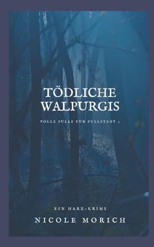 Tödliche Walpurgis: Ein humorvoller Harz-Krimi: Volle Pulle für Pullstedt 2