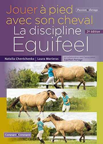 Jouer à pied avec son cheval, la méthode Equifeel: La discipline Equifel