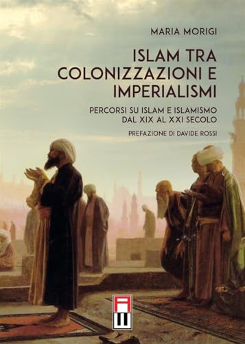 Islam tra colonizzazioni e imperialismi. Percorsi su islam e islamismo dal XIX al XXI secolo Islam tra colonizzazioni e imperialismi. Percorsi su islam e islamismo dal XIX al XXI secolo von Anteo (Cavriago)
