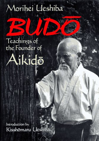 Budo: Teachings of the Founder of Aikido von Kodansha International Ltd