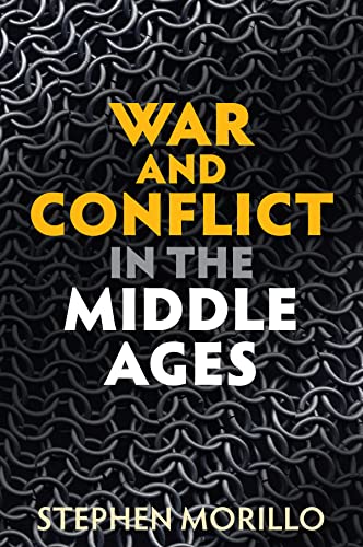 War and Conflict in the Middle Ages: A Global Perspective (War and Conflict Through the Ages)