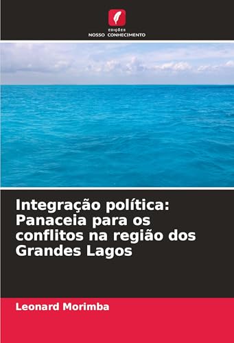 Integração política: Panaceia para os conflitos na região dos Grandes Lagos