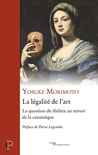 LA LEGALITE DE L'ART - LA QUESTION DU THEATRE AU MIROIR DE LA CASUISTIQUE: La question du théâtre au miroir de la casuistique von CERF