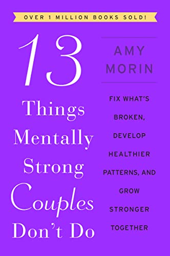 13 Things Mentally Strong Couples Don't Do: Fix What's Broken, Develop Healthier Patterns, and Grow Stronger Together von William Morrow