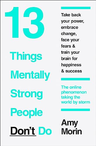 13 Things Mentally Strong People Don't Do: 13 Things Mentally Strong People Avoid and How You Can Become Your Strongest and Best Self