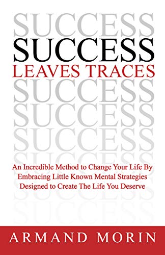 Success Leaves Traces: An Incredible Method To Change Your Life by Embracing Little Known Mental Strategies Designed to Create The Life You Deserve von Morgan James Publishing