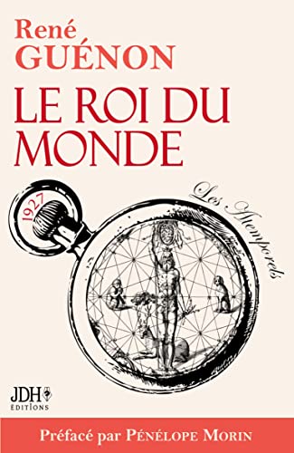 Le Roi du monde: Édition 2022 incluant préface et bibliographie de René Guénon von JDH Éditions
