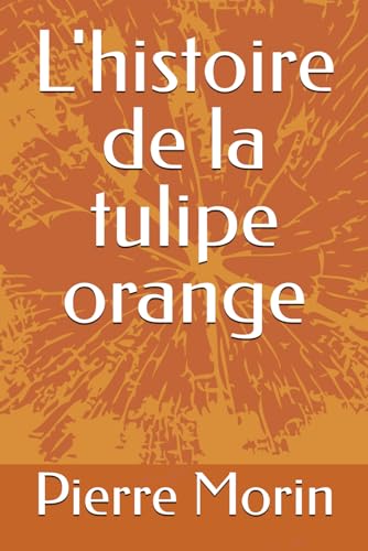 L'histoire de la tulipe orange von Independently published